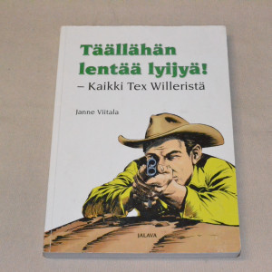 Janne Viitala Täällähän lentää lyijyä! - Kaikki Tex Willeristä